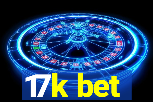 17k bet